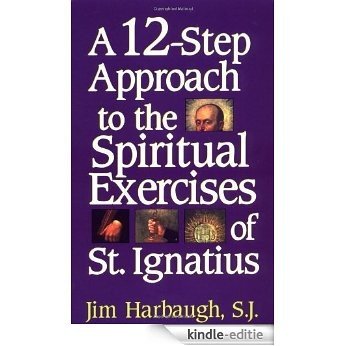 A 12-Step Approach to the Spiritual Exercises of St. Ignatius [Kindle-editie] beoordelingen