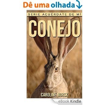 Conejo: Libro de imágenes asombrosas y datos curiosos sobre los Conejo para niños (Serie Acuérdate de mí) (Spanish Edition) [eBook Kindle]