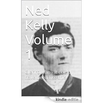 Ned Kelly Volume 1: Glenrowan - it could have been like this (English Edition) [Kindle-editie]