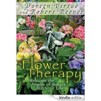 Flower Therapy: Welcome the Angels of Nature into Your Life [Kindle-editie]
