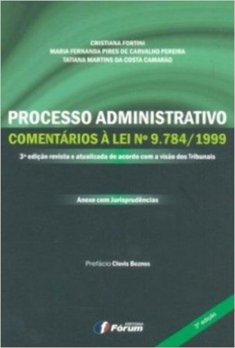 Processo Administrativo. Comentários À Lei N 9.784 / 1999