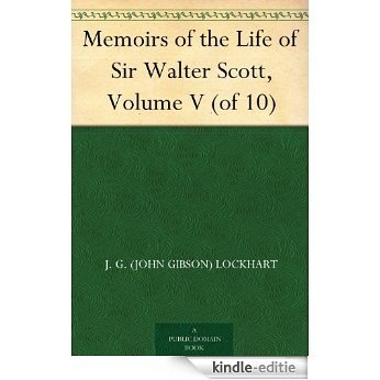 Memoirs of the Life of Sir Walter Scott, Volume V (of 10) (English Edition) [Kindle-editie]