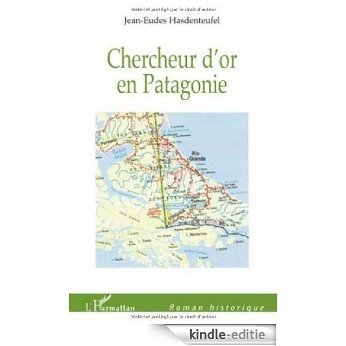 Chercheur d'Or en Patagonie (Roman Historique) [Kindle-editie]