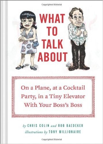What to Talk about: On a Plane, at a Cocktail Party, in a Tiny Elevator with Your Boss's Boss
