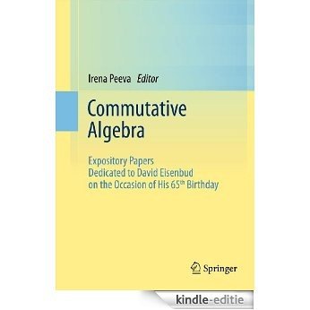 Commutative Algebra: Expository Papers Dedicated to David Eisenbud on the Occasion of His 65th Birthday [Kindle-editie]