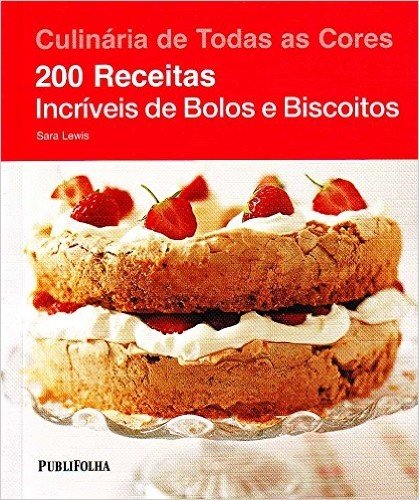 200 Receitas Incríveis de Bolos e Biscoitos