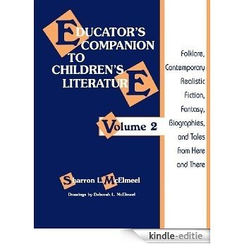 Educator's Companion to Children's Literature: Folklore, Contemporary Realistic Fiction, Fantasy, Biographies, and Tales from Here and There: 002 [Kindle-editie]