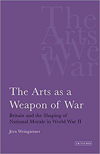 indir The Arts as a Weapon of War: Britain and the Shaping of National Morale in World War II (International Library of War Studies)