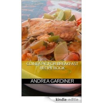 Guinea Pig For Breakfast Recipe Book (English Edition) [Kindle-editie]