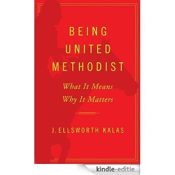 Being United Methodist: What It Means, Why It Matters [Kindle-editie]