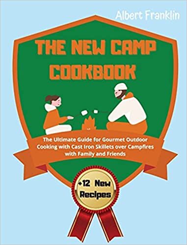 indir THE NEW CAMP COOKBOOK: The Ultimate Guide for Gourmet Outdoor Cooking with Cast Iron Skillets over Campfires with Family and Friends +12 New Recipes