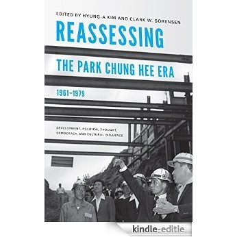 Reassessing the Park Chung Hee Era, 1961-1979: Development, Political Thought, Democracy, and Cultural Influence (A Center for Korea Studies publication) [Kindle-editie]