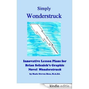 Simply Wonderstruck:  Innovative Lesson Plans for Brian Selznick's Graphic Novel Wonderstruck (Gifted and Talented Reading Series Book 1) (English Edition) [Kindle-editie]