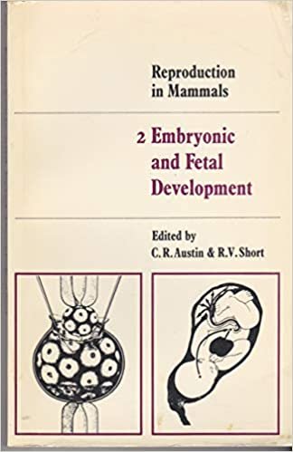 Reproduction in Mammals: Volume 2, Embryonic and Fetal Development (Reproduction in Mammals Series, Band 2): Embryonic and Fetal Development Bk. 2