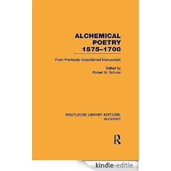 Alchemical Poetry, 1575-1700: From Previously Unpublished Manuscripts (Routledge Library Editions: Alchemy) [Kindle-editie]