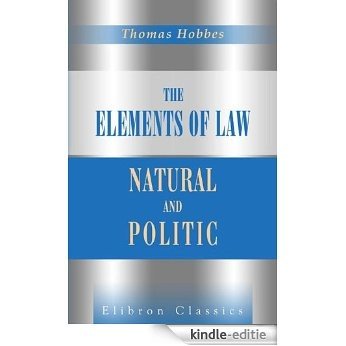The Elements of Law, Natural and Politic. Edited with a Preface and Critical Notes, by Ferdinand Tonnies. To Which Are Subjoined Selected Extracts from ... Hobbes. (Elibron Classics) (English Edition) [Kindle-editie]