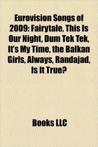 Eurovision Songs of 2009: Fairytale, This Is Our Night, Dum Tek Tek, It's My Time, the Balkan Girls, Always, Randajad, Is It True?