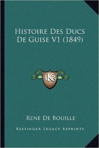 Histoire Des Ducs de Guise V1 (1849)