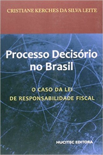 Processo Decisório no Brasil. O Caso da Lei de Responsabilidade Fiscal