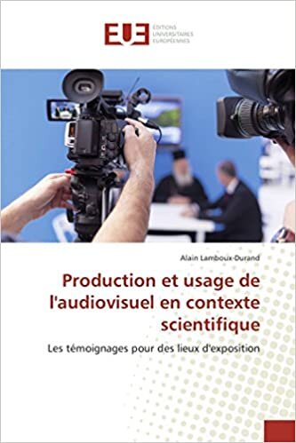 indir Production et usage de l&#39;audiovisuel en contexte scientifique: Les témoignages pour des lieux d&#39;exposition (Omn.Univ.Europ.)