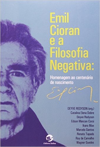Emil Cioran e a Filosofia Negativa. Homenagem ao Centenário de Nascimento