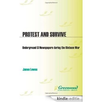 Protest and Survive: Underground GI Newspapers during the Vietnam War [Kindle-editie]