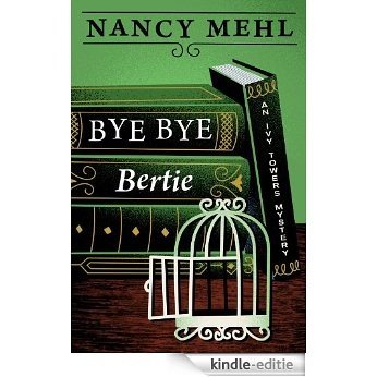 Bye Bye Bertie (An Ivy Towers Mystery) (The Ivy Towers Mysteries Book 2) (English Edition) [Kindle-editie]