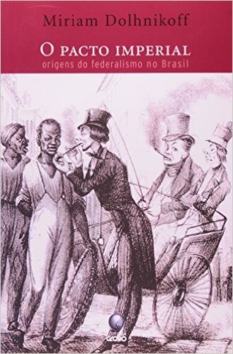 Pacto Imperial, O - Origens Do Federalismo No Brasil