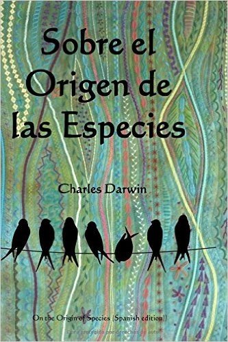 Sobre El Origen de Las Especies: On the Origin of Species (Spanish Edition)