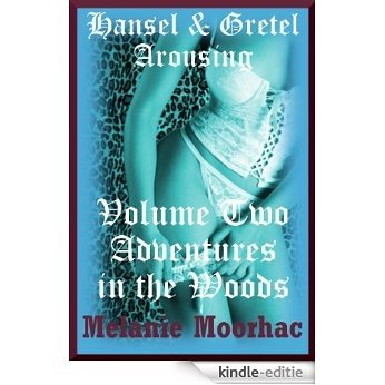 Adventures in the Woods: Hansel and Gretel Arousing Books Six Through Ten (English Edition) [Kindle-editie]