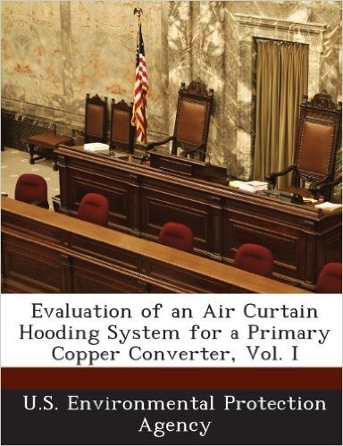 Evaluation of an Air Curtain Hooding System for a Primary Copper Converter, Vol. I