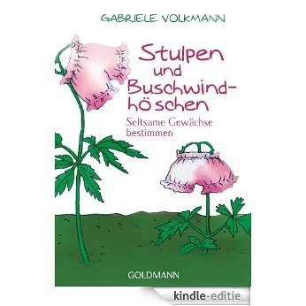 Stulpen und Buschwindhöschen: Seltsame Gewächse bestimmen (German Edition) [Kindle-editie]