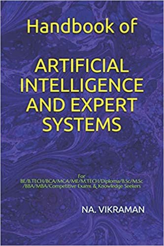 Handbook of ARTIFICIAL INTELLIGENCE AND EXPERT SYSTEMS: For BE/B.TECH/BCA/MCA/ME/M.TECH/Diploma/B.Sc/M.Sc/BBA/MBA/Competitive Exams & Knowledge Seekers (2020, Band 191)