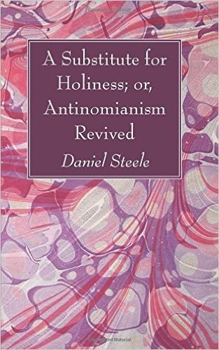 A Substitute for Holiness; Or, Antinomianism Revived