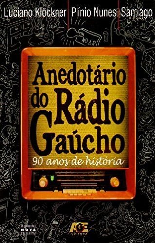 Anedotário do Rádio Gaúcho. 90 Anos de História