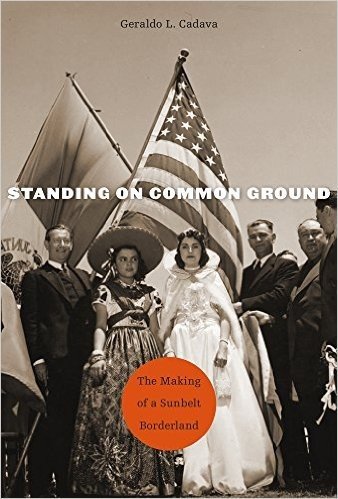 Standing on Common Ground: The Making of a Sunbelt Borderland