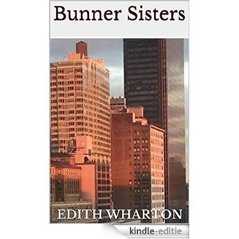 Bunner Sisters: An Edith Wharton Trilogy (English Edition) [Kindle-editie]