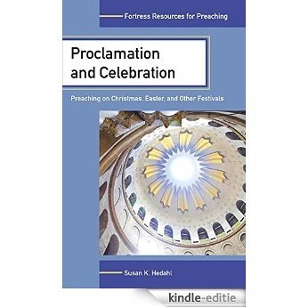 Proclamation and Celebration: Preaching on Christmas, Easter, and Other Festivals (Fortress Resources for Preaching) [Kindle-editie]
