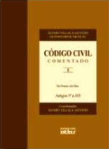 Código Civil Comentado. Das Pessoas e dos Bens. Artigos 1º a 103 - Volume I