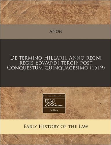 de Termino Hillarii. Anno Regni Regis Edwardi Tercii: Post Conquestum Quinquagesimo (1519)