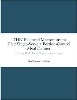 indir &#39;THE&#39; Balanced Macronutrient Diet: Single-Serve / Portion-Control Meal Planner: A Year of Meals: For the Single Person (or Couple)