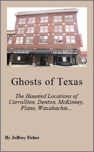 Ghosts of Texas: The Haunted Locations of Carrollton, Denton, McKinney, Plano, Waxahachie and Weatherford (English Edition)