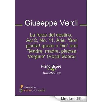 La forza del destino, Act 2, No. 11, Aria. "Son giunta! grazie o Dio" and "Madre, madre, pietosa Vergine" (Vocal Score) [Kindle-editie]