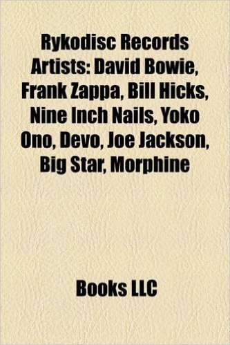 Rykodisc Records Artists: David Bowie, Frank Zappa, Bill Hicks, Nine Inch Nails, Yoko Ono, Devo, Joe Jackson, Big Star, Morphine