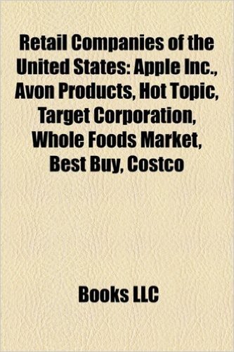 Retail Companies of the United States: Apple Inc., Avon Products, Hot Topic, Target Corporation, Whole Foods Market, Costco, Best Buy