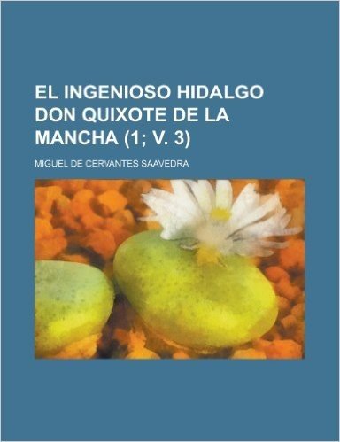 El Ingenioso Hidalgo Don Quixote de La Mancha (1; V. 3 )