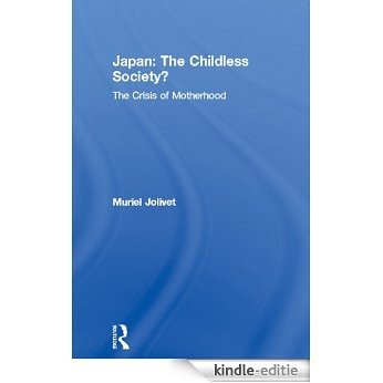 Japan: The Childless Society?: The Crisis of Motherhood [Kindle-editie]