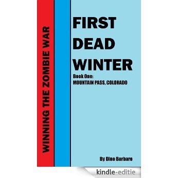 WINNING THE ZOMBIE WAR  FIRST DEAD WINTER Book One: MOUNTAIN PASS, COLORADO (English Edition) [Kindle-editie]