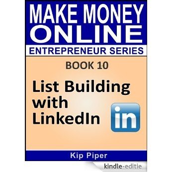 List Building with LinkedIn: Book 10 of the Make Money Online Entrepreneur Series (English Edition) [Kindle-editie]