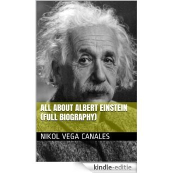 All About Albert Einstein (Full Biography) (English Edition) [Kindle-editie]